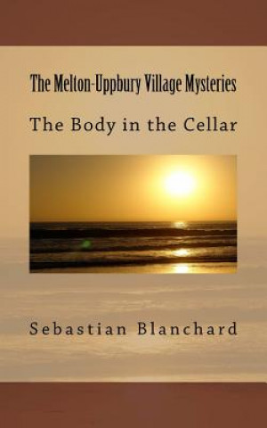 Книга The Melton-Uppbury Village Mysteries: The Body in the Cellar Sebastian Blanchard