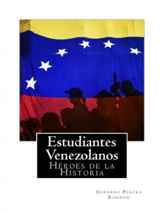 Kniha Estudiantes Venezolanos: Heroes de la Historia Gerardo Perera Rondon