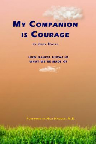 Kniha My Companion Is Courage: How Illness Shows Us What We're Made of Jody M. Hayes