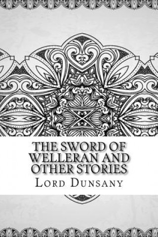 Könyv The Sword of Welleran and Other Stories Lord Dunsany