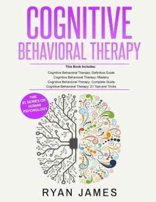 Carte Cognitive Behavioral Therapy: Ultimate 4 Book Bundle to Retrain Your Brain and Overcome Depression, Anxiety, and Phobias Ryan James