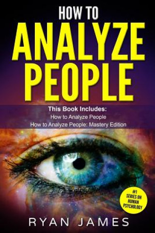 Kniha How to Analyze People: 2 Manuscripts - How to Master Reading Anyone Instantly Using Body Language, Personality Types, and Human Psychology Ryan James