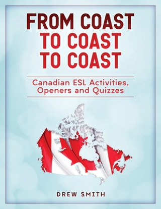 Książka From Coast to Coast to Coast: Canadian ESL Activities, Openers and Quizzes Drew Smith