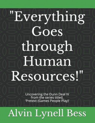 Buch "Everything Goes through Human Resources!": Uncovering the Dunn Deal IV Alvin Lynell Bess