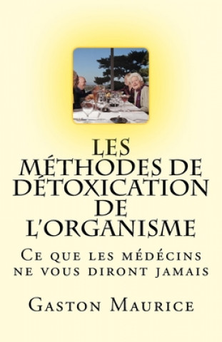 Carte Les Méthodes de Détoxication de l'Organisme: Ce que les médécins ne vous diront jamais Gaston Maurice
