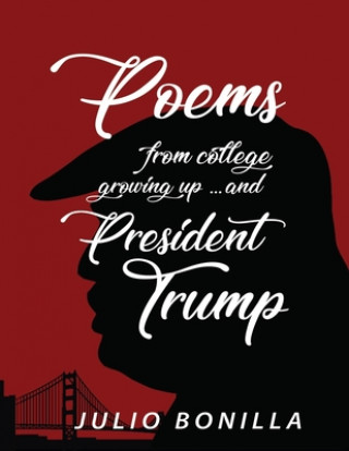Kniha Poems From College, Growing Up.... And President Trump Julio Bonilla