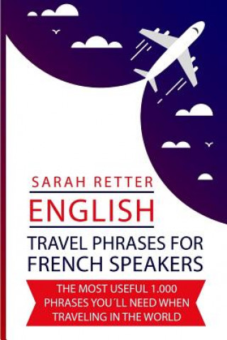 Könyv English: Travel Phrases For German Speakers.: The most useful 1.000 phrases you'll need when travelling in the world Sarah Retter