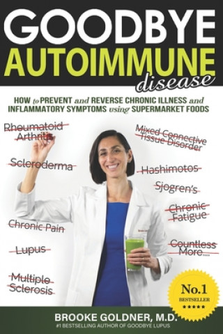 Könyv Goodbye Autoimmune Disease Brooke Goldner