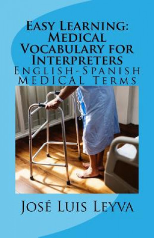 Carte Easy Learning: Medical Vocabulary for Interpreters: English-Spanish Medical Terms Jose Luis Leyva