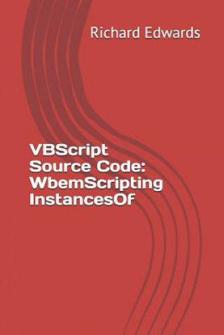 Knjiga VBScript Source Code: WbemScripting InstancesOf Richard Edwards