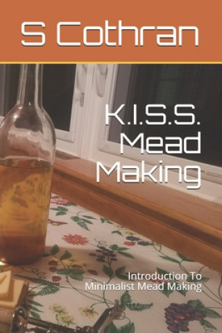 Kniha K.I.S.S. Mead Making: Introduction To Minimalist Mead Making E. Prybylski