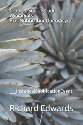 Knjiga C++.Net Source Code: Winmgmts ExecNotificationQueryAsync: __InstanceModificationEvent Richard Edwards