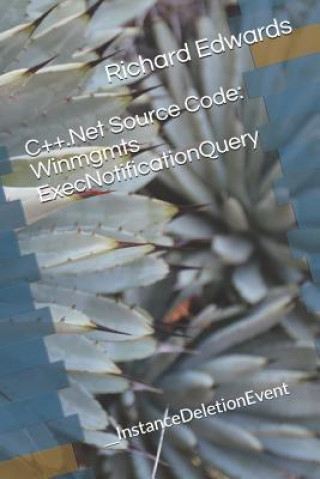 Knjiga C++.Net Source Code: Winmgmts ExecNotificationQuery: __InstanceDeletionEvent Richard Edwards
