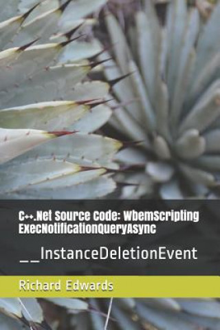 Knjiga C++.Net Source Code: WbemScripting ExecNotificationQueryAsync: __InstanceDeletionEvent Richard Edwards