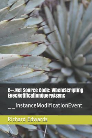 Knjiga C++.Net Source Code: WbemScripting ExecNotificationQueryAsync: __InstanceModificationEvent Richard Edwards