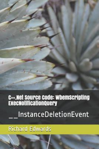 Knjiga C++.Net Source Code: WbemScripting ExecNotificationQuery: __InstanceDeletionEvent Richard Edwards