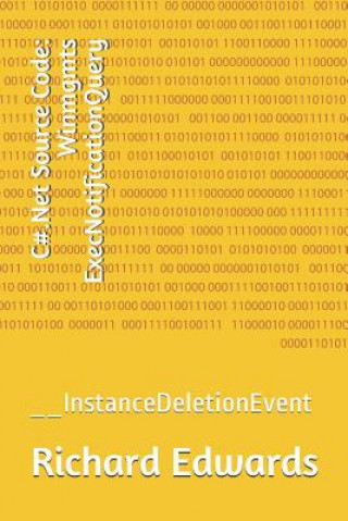 Knjiga C#.Net Source Code: Winmgmts ExecNotificationQuery: __InstanceDeletionEvent Richard Edwards