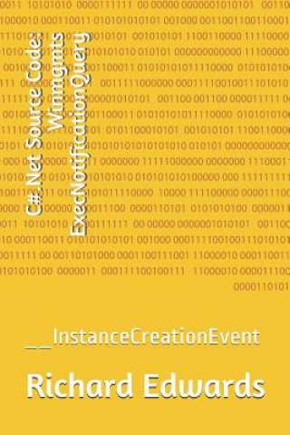 Knjiga C#.Net Source Code: Winmgmts ExecNotificationQuery: __InstanceCreationEvent Richard Edwards