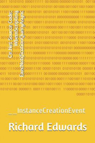 Knjiga C#.Net Source Code: WbemScripting ExecNotificationQueryAsync: __InstanceCreationEvent Richard Edwards