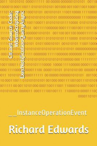 Knjiga C#.net Source Code: WbemScripting ExecNotificationQueryAsync: __InstanceOperationEvent Richard Edwards