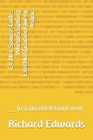Carte C#.Net Source Code: WbemScripting ExecNotificationQuery Async: __InstanceDeletionEvent Richard Edwards