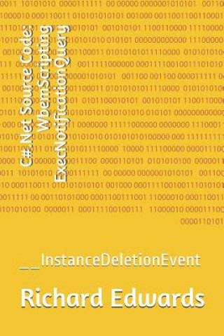 Knjiga C#.Net Source Code: WbemScripting ExecNotificationQuery: __InstanceDeletionEvent Richard Edwards