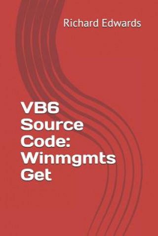 Knjiga VB6 Source Code: Winmgmts Get Richard Edwards