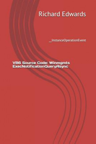 Knjiga VB6 Source Code: Winmgmts ExecNotificationQueryAsync: __InstanceOperationEvent Richard Edwards