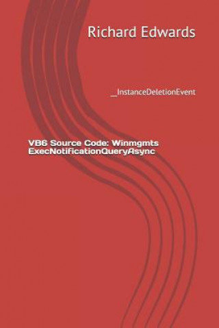 Knjiga VB6 Source Code: Winmgmts ExecNotificationQueryAsync: __InstanceDeletionEvent Richard Edwards