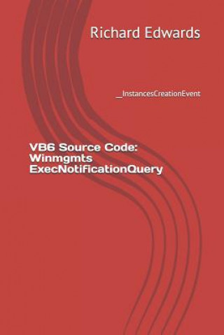 Knjiga VB6 Source Code: Winmgmts ExecNotificationQuery: __InstancesCreationEvent Richard Edwards
