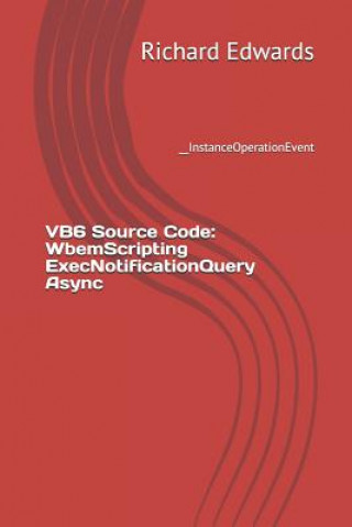 Knjiga VB6 Source Code: WbemScripting ExecNotificationQuery Async: __InstanceOperationEvent Richard Edwards
