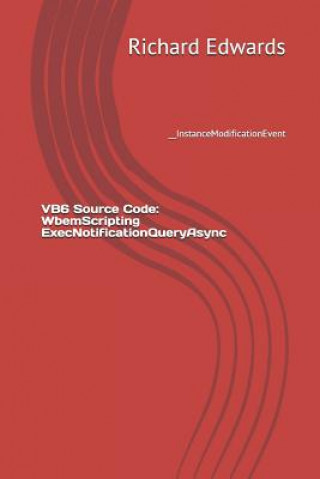 Knjiga VB6 Source Code: WbemScripting ExecNotificationQueryAsync: __InstanceModificationEvent Richard Edwards