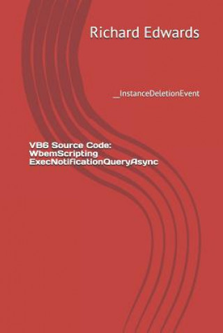 Knjiga VB6 Source Code: WbemScripting ExecNotificationQueryAsync: __InstanceDeletionEvent Richard Edwards