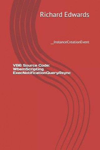 Knjiga VB6 Source Code: WbemScripting ExecNotificationQueryAsync: __InstanceCreationEvent Richard Edwards