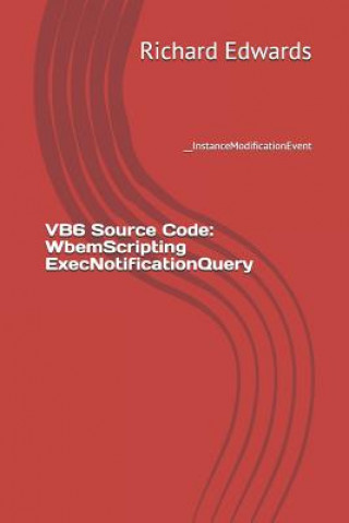Knjiga VB6 Source Code: WbemScripting ExecNotificationQuery: __InstanceModificationEvent Richard Edwards