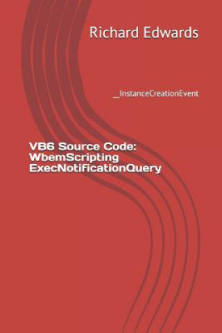 Knjiga VB6 Source Code: WbemScripting ExecNotificationQuery: __InstanceCreationEvent Richard Edwards