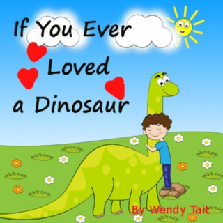 Kniha If You Ever Loved a Dinosaur Wendy Tait