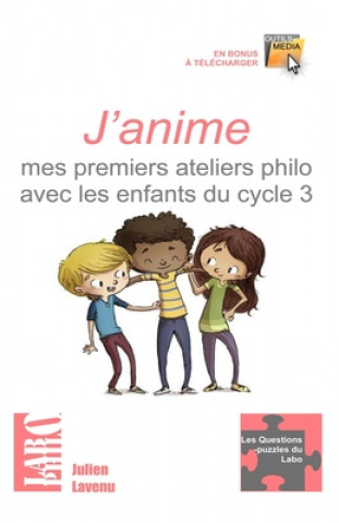 Книга J'anime mes premiers ateliers philo avec les enfants du cycle 3: 15 ateliers "clés en main" pour débuter - une formation théorique au débat-philo en c Julien Lavenu