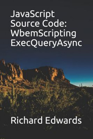 Knjiga JavaScript Source Code: WbemScripting ExecQueryAsync Richard Edwards