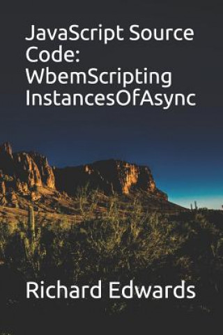 Knjiga JavaScript Source Code: WbemScripting InstancesOfAsync Richard Edwards