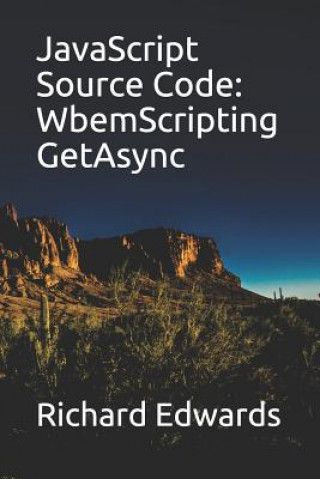 Knjiga JavaScript Source Code: WbemScripting GetAsync Richard Edwards