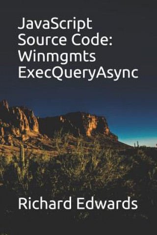 Könyv JavaScript Source Code: Winmgmts ExecQueryAsync Richard Edwards