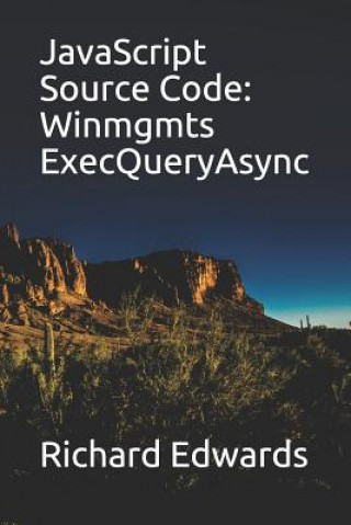 Knjiga JavaScript Source Code: Winmgmts ExecQueryAsync Richard Edwards