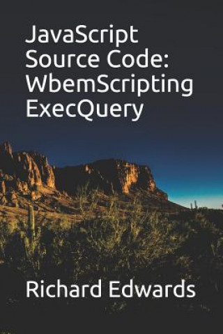Kniha JavaScript Source Code: WbemScripting ExecQuery Richard Edwards