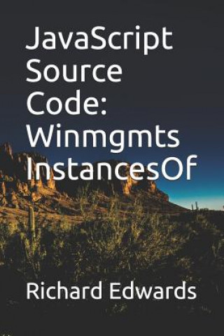Knjiga JavaScript Source Code: Winmgmts InstancesOf Richard Edwards