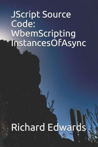 Carte JScript Source Code: WbemScripting InstancesOfAsync Richard Edwards
