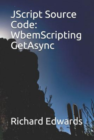Knjiga JScript Source Code: WbemScripting GetAsync Richard Edwards