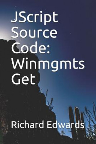 Knjiga JScript Source Code: Winmgmts Get Richard Edwards
