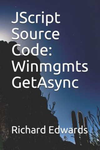 Knjiga JScript Source Code: Winmgmts GetAsync Richard Edwards