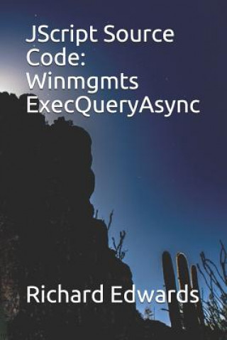 Knjiga JScript Source Code: Winmgmts ExecQueryAsync Richard Edwards